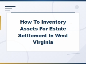 Wv Estate Settlement Asset Inventory Guide