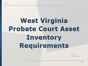 West Virginia Probate Court Asset Inventory Requirements