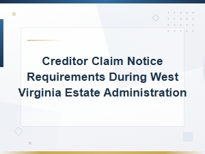 Wv Estate Administration: Creditor Claim Notice Requirements