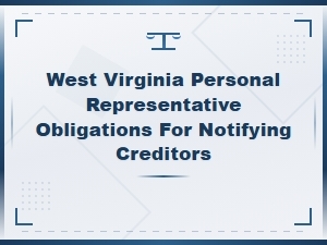 West Virginia Personal Representative: Creditor Notification Duties