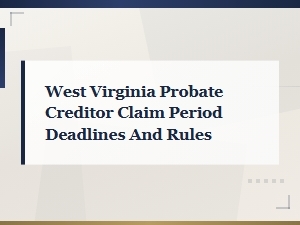 West Virginia Probate Creditor Claim Deadlines