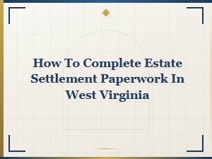 West Virginia Estate Settlement Paperwork Guide