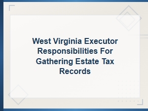 West Virginia Executor's Guide to Estate Tax Records